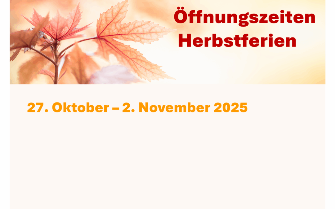 Öffnungszeiten Herbstferien